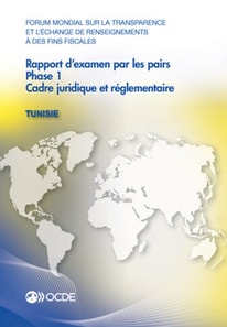 Forum mondial sur la transparence et l'echange de renseignements a des fins fiscales : Rapport d'examen par les pairs : Tunisie 2016 Phase 1 : cadre juridique et reglementaire