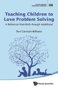 Teaching Children To Love Problem Solving: A Reference From Birth Through Adulthood