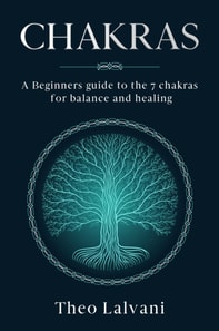 Chakras: A Beginner's Guide to the 7 Chakras for Balance and Healing