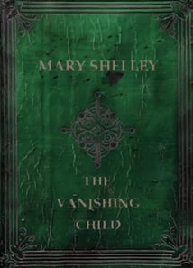 Mary Shelley The Vanishing Child