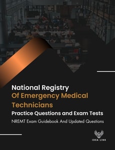 National Registry Of Emergency Medical Technicians        Practice Questions and        Exam Tests NREMT Exam Guidebook And Updated Questions