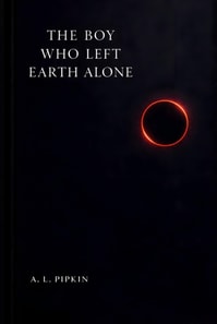 Boy Who Left Earth Alone: A Novel