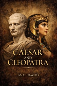 Caesar and Cleopatra: The Rise of a Queen