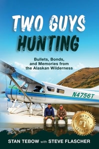 Two Guys Hunting: Bullets, Bonds, and Memories from the Alaskan Wilderness