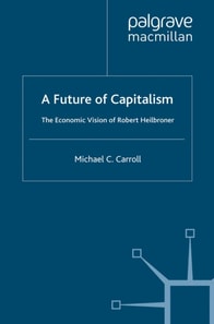 Future of Capitalism: The Economic Vision of Robert Heilbroner