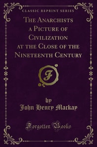 Anarchists a Picture of Civilization at the Close of the Nineteenth Century