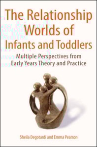 Relationship Worlds of Infants and Toddlers: Multiple Perspectives from Early Years Theory and Practice