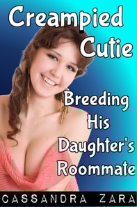 Creampied Cutie 2: Breeding His Daughter's Roommate