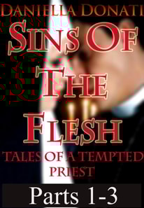 Sins Of The Flesh - Tales Of A Tempted Priest: Parts 1-3