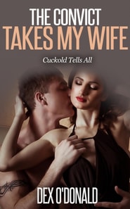 Convict Takes My Wife: Cuckold Tells All