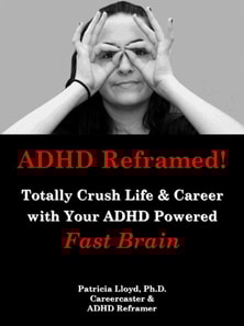 ADHD Reframed! Totally Crush Life & Career with Your ADHD Powered Fast Brain