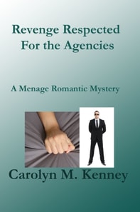 Revenge Respected For the Agencies, A Menage Romantic Mystery