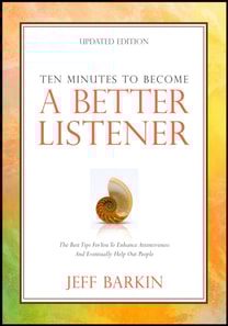 Ten Minutes To Become A Better Listener: The Best Tips For You To Enhance Attentiveness and Eventually Help Out People