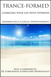 Trance-Formed. Changing Your Life With Hypnosis