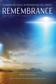 Remembrance: Pleiadian Messages in Preparation for Contact (Logbooks of the League of Light, Volume 1)