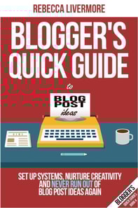 Blogger's Quick Guide to Blog Post Ideas: Set Up Systems, Nurture Creativity, and Never Run Out of Blog Post Ideas Again