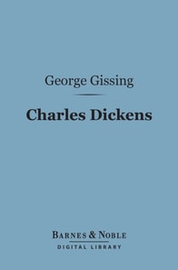 Charles Dickens:  A Critical Study (Barnes & Noble Digital Library)