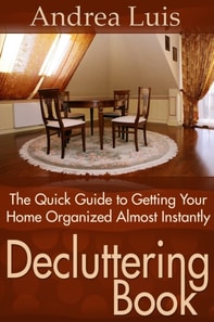 Decluttering Book: The Quick Guide to Getting Your Home Organized Almost Instantly