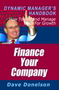Finance Your Company: The Dynamic Manager's Handbook On How To Get And Manage Cash For Growth