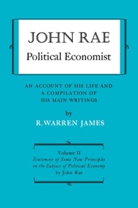 John Rae Political Economist: An Account of His Life and A Compilation of His Main Writings