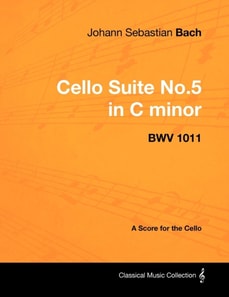 Johann Sebastian Bach - Cello Suite No.5 in C Minor - Bwv 1011 - A Score for the Cello