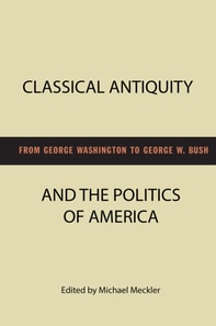 Classical Antiquity and the Politics of America