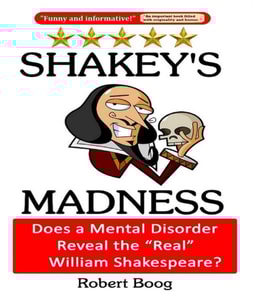 Shakey's Madness: Does a Mental Disorder Reveal the &quote;Real&quote; William Shakespeare?