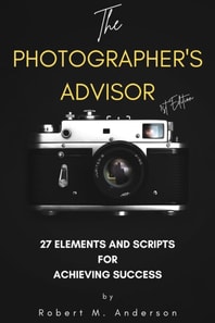 Photographer's Advisor: 27 Elements and Scripts for Achieving Success