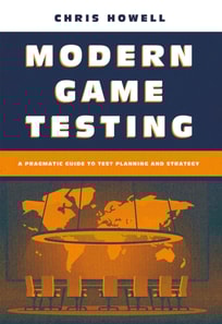 Modern Game Testing - A Pragmatic Guide to Test Planning and Strategy