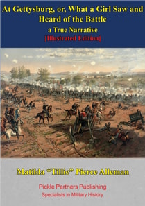 At Gettysburg, Or, What A Girl Saw And Heard Of The Battle. A True Narrative. [Illustrated Edition]