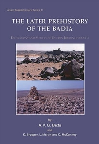 Later Prehistory of the Badia: Excavation and Surveys in Eastern Jordan