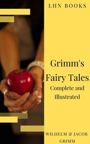 Grimm's Fairy Tales: Complete and Illustrated
