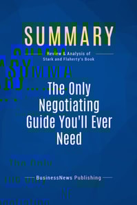 Summary: The Only Negotiating Guide You'll Ever Need