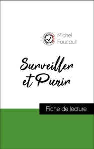 Analyse de l'œuvre : Surveiller et Punir (résumé et fiche de lecture plébiscités par les enseignants sur fichedelecture.fr)