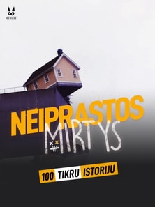 100 TIKRŲ ISTORIJŲ IŠ NEĮPRASTOS MIRTYS