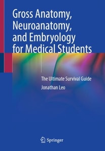 Gross Anatomy, Neuroanatomy, and Embryology for Medical Students