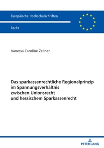 Das sparkassenrechtliche Regionalprinzip im Spannungsverhaeltnis zwischen Unionsrecht und hessischem Sparkassenrecht