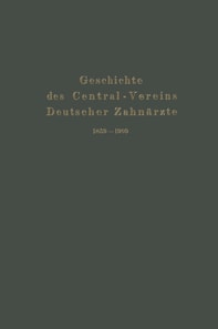Geschichte des Central-Vereins Deutscher Zahnärzte 1859–1909