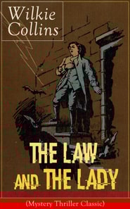 The Law and The Lady (Mystery Thriller Classic) : Detective Story from the prolific English writer, best known for The Woman in White, No Name, Armadale, The Moonstone, The Dead Secret, Man and Wife,