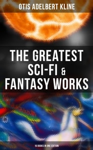 Greatest Sci-Fi & Fantasy Works of Otis Adelbert Kline - 16 Books in One Edition