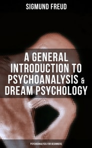 General Introduction to Psychoanalysis & Dream Psychology (Psychoanalysis for Beginners)