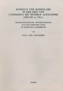 Konsuln und Konsulare in der Zeit von Commodus bis Severus Alexander (180-235 n. Chr.)