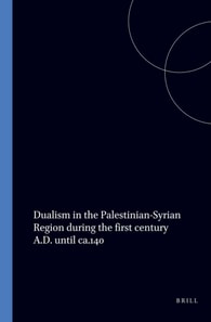 Dualism in the Palestinian-Syrian Region during the first century A.D. until ca.140