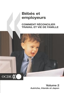 Bebes et employeurs - Comment reconcilier travail et vie de famille (Volume 2) Autriche, Irlande et Japon