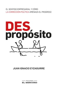 (Des)Propósito. El sentido empresarial y cómo la corrección política amenaza el progreso
