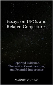 Essays on UFOs and Related Conjectures: Reported Evidence, Theoretical Considerations, and Potential Importance