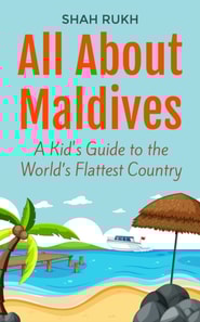 All About Maldives: A Kid's Guide to the World's Flattest Country