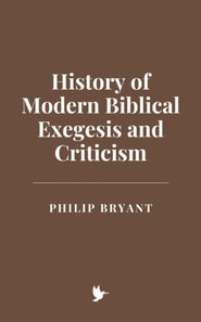 History of Modern Biblical Exegesis and Criticism