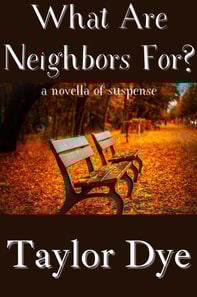 What Are Neighbors For? (A Novella of Suspense)
