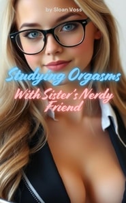 Studying Orgasms With Sister's Nerdy Friend
